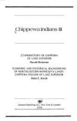 Ethnohistory of Chippewa Of Lake Superior/ Harold Hickerson  Economic and Historical Background of Northeastern Minnesota Lands: Chippewa Indians of Lake Superior/ Helen E. Knuth
