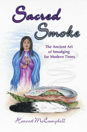 The Sacred Smoke : The Ancient Art of smudging