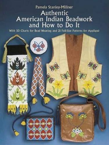 Authentic American Indian Beadwork and How to Do It : With 50 Charts for Bead Weaving and 21 Full-Size Patterns for Applique