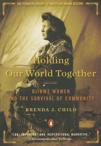 Holding our world together : Ojibwe women and the survival of community.