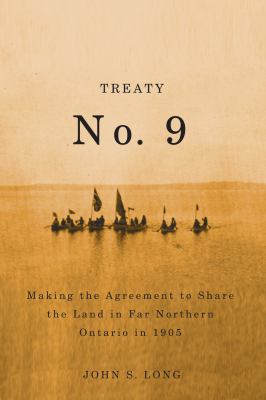 Treaty No.9 : Making the Agreement to Share the Land in Far Northern Ontario in 1905