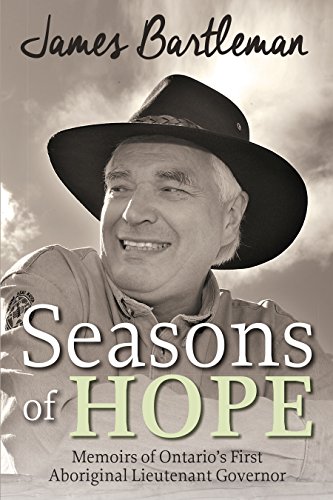 Seasons of Hope : Memoirs of Ontario's First Aboriginal Lieutenant Governor