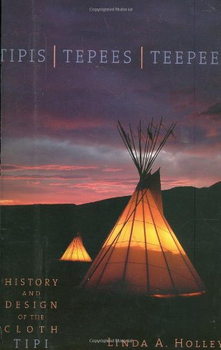 Tipis | Tepees | Teepees : History and Design of the Cloth Tipi.