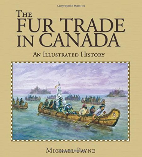 The Fur Trade in Canada : An Illustrated History