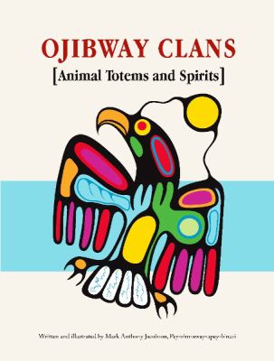 Ojibway Clans : Animal Totems and Spirits.