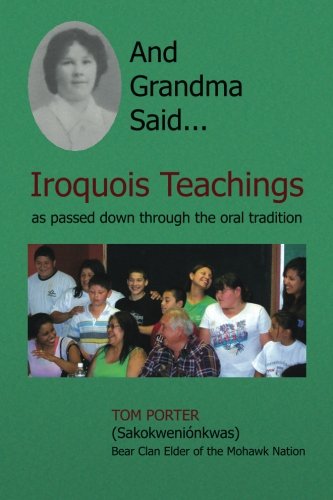 And Grandma Said: Iroquois Teachings as passed down through the oral tradition