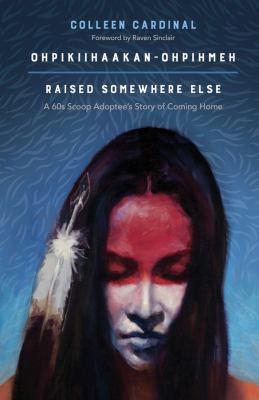 Raised Somewhere Else: A 60s Scoop Adoptee's Story of Coming Home
