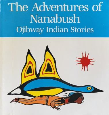 The Adventures of Nanabush: Ojibway Indian Stories