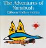 The Adventures of Nanabush: Ojibway Indian Stories